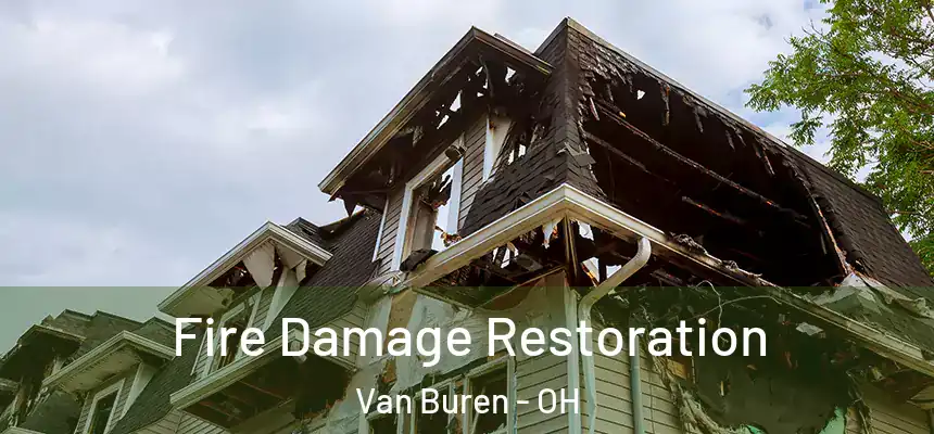  Fire Damage Restoration Van Buren - OH