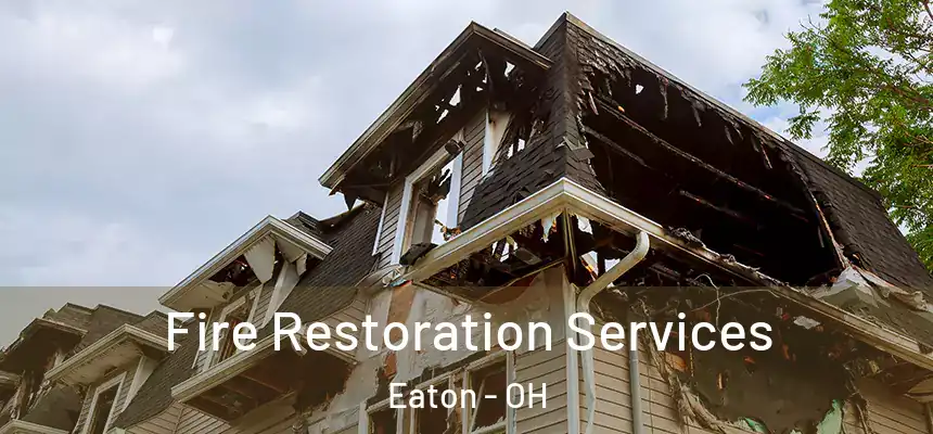 Fire Restoration Services Eaton - OH