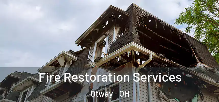 Fire Restoration Services Otway - OH